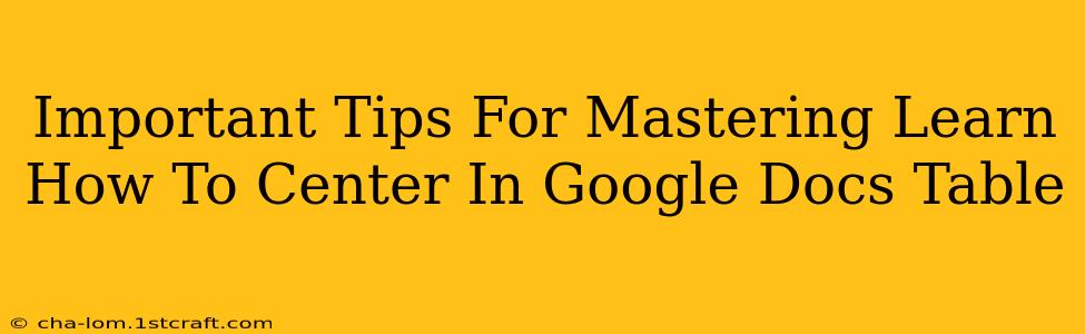 Important Tips For Mastering Learn How To Center In Google Docs Table