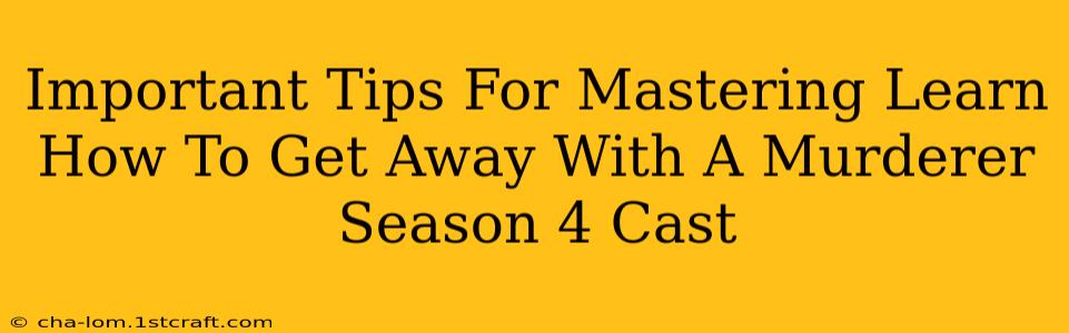 Important Tips For Mastering Learn How To Get Away With A Murderer Season 4 Cast