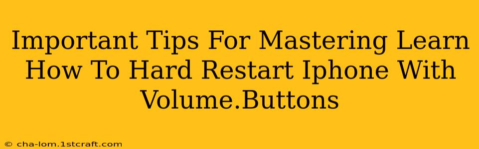 Important Tips For Mastering Learn How To Hard Restart Iphone With Volume.Buttons