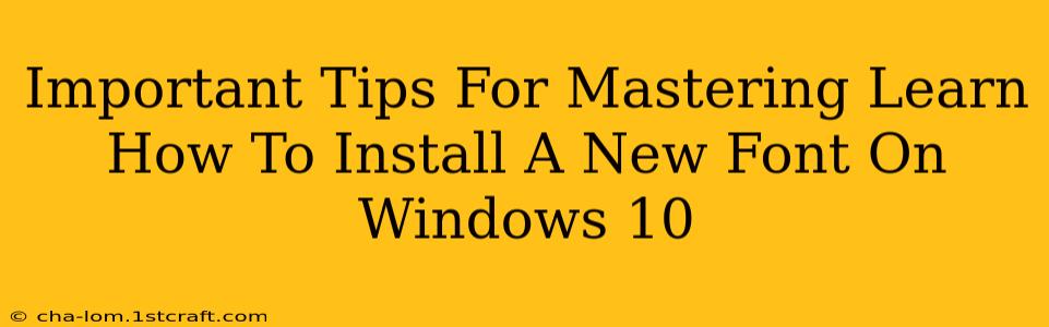 Important Tips For Mastering Learn How To Install A New Font On Windows 10