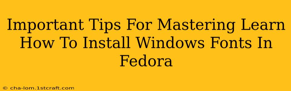 Important Tips For Mastering Learn How To Install Windows Fonts In Fedora