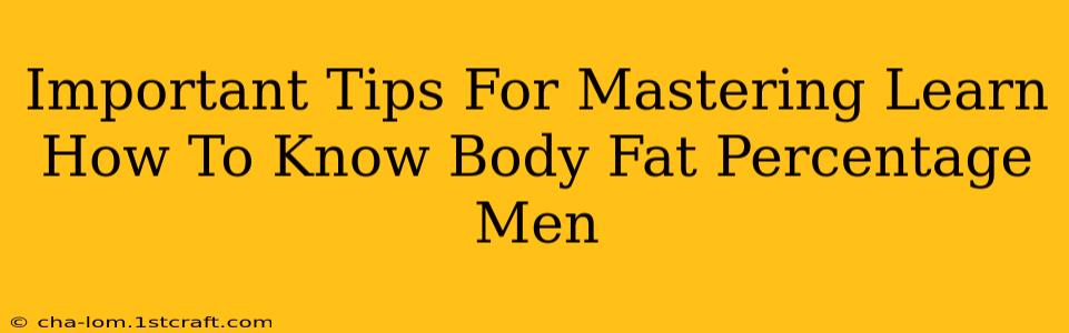 Important Tips For Mastering Learn How To Know Body Fat Percentage Men