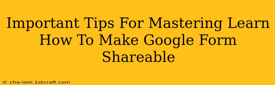 Important Tips For Mastering Learn How To Make Google Form Shareable