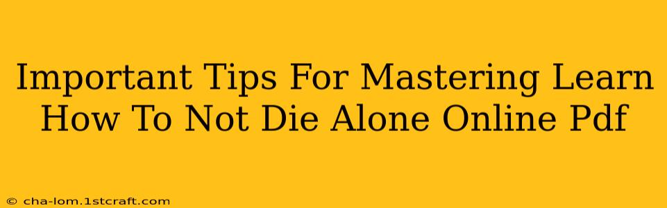 Important Tips For Mastering Learn How To Not Die Alone Online Pdf