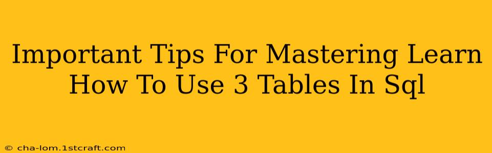 Important Tips For Mastering Learn How To Use 3 Tables In Sql