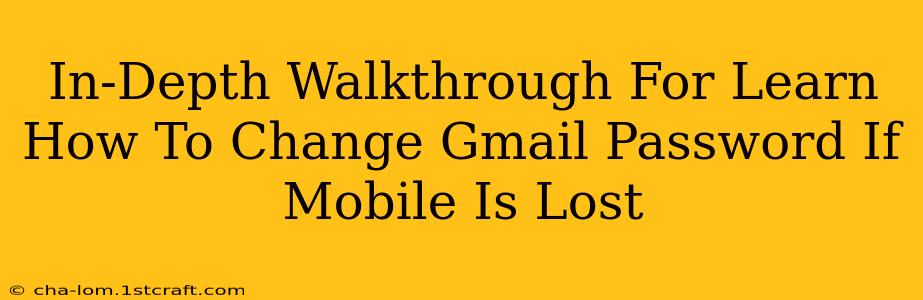 In-Depth Walkthrough For Learn How To Change Gmail Password If Mobile Is Lost