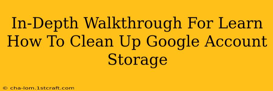 In-Depth Walkthrough For Learn How To Clean Up Google Account Storage