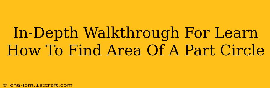 In-Depth Walkthrough For Learn How To Find Area Of A Part Circle