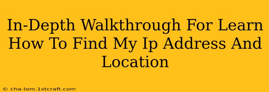 In-Depth Walkthrough For Learn How To Find My Ip Address And Location