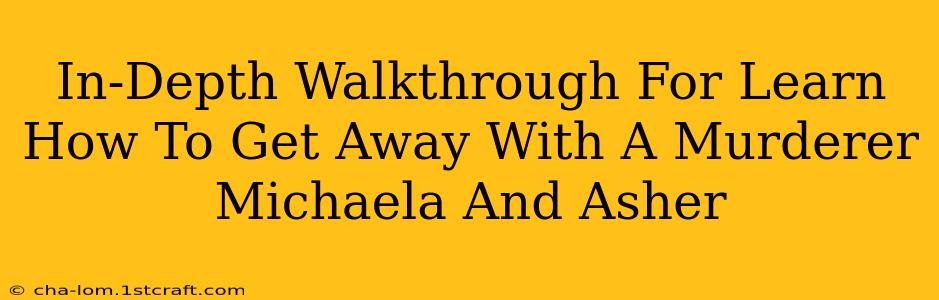 In-Depth Walkthrough For Learn How To Get Away With A Murderer Michaela And Asher