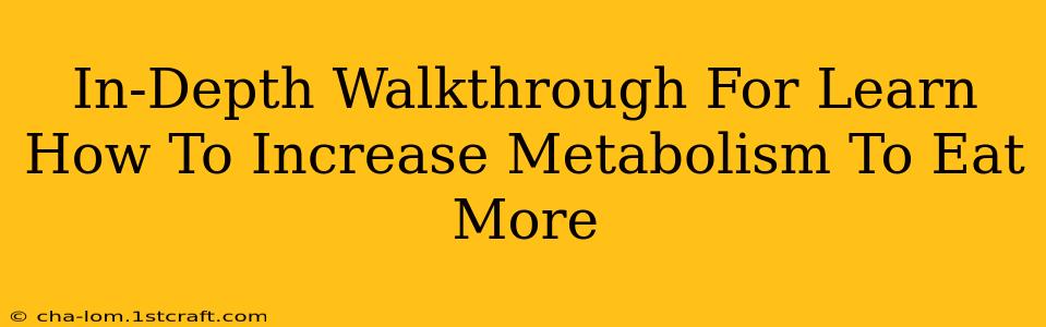 In-Depth Walkthrough For Learn How To Increase Metabolism To Eat More