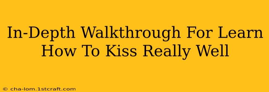 In-Depth Walkthrough For Learn How To Kiss Really Well