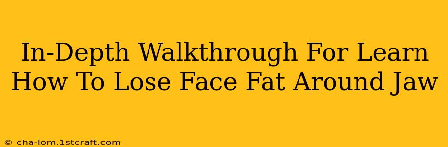 In-Depth Walkthrough For Learn How To Lose Face Fat Around Jaw