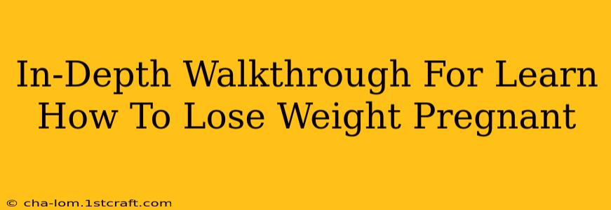 In-Depth Walkthrough For Learn How To Lose Weight Pregnant