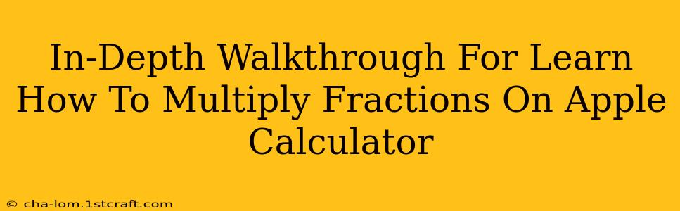 In-Depth Walkthrough For Learn How To Multiply Fractions On Apple Calculator