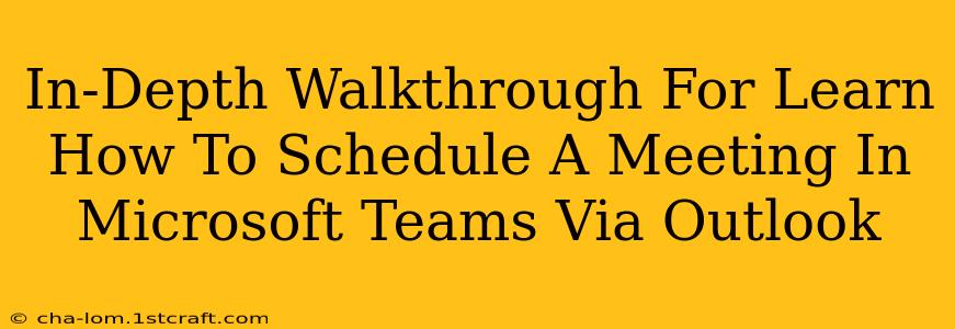 In-Depth Walkthrough For Learn How To Schedule A Meeting In Microsoft Teams Via Outlook