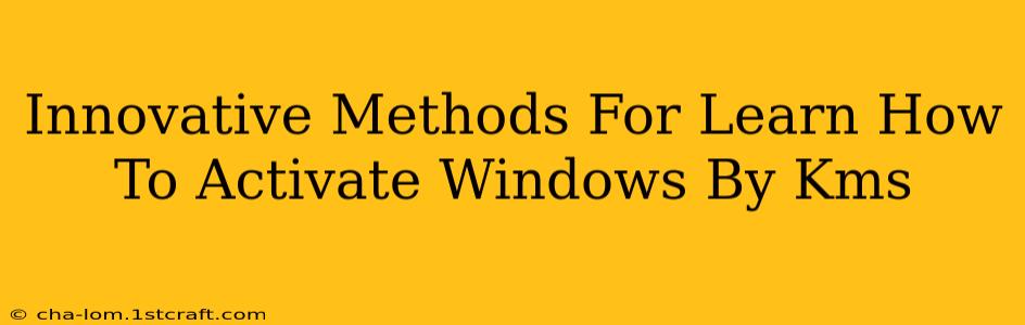 Innovative Methods For Learn How To Activate Windows By Kms