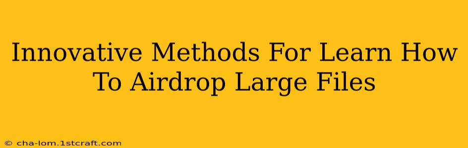 Innovative Methods For Learn How To Airdrop Large Files