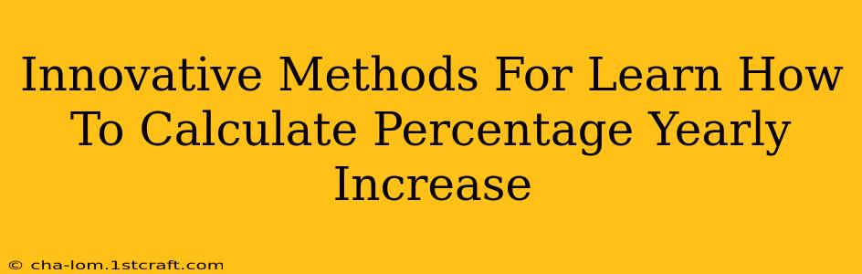 Innovative Methods For Learn How To Calculate Percentage Yearly Increase