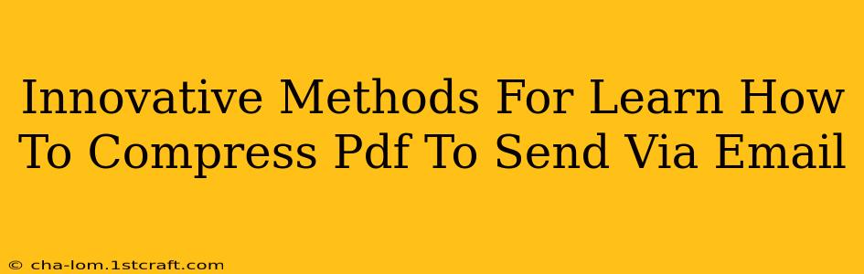 Innovative Methods For Learn How To Compress Pdf To Send Via Email