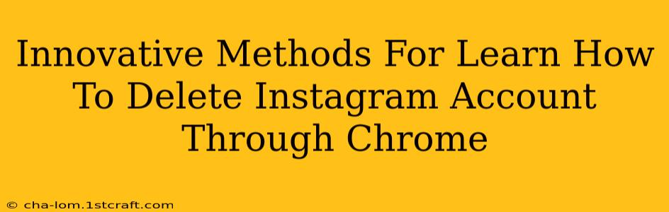 Innovative Methods For Learn How To Delete Instagram Account Through Chrome