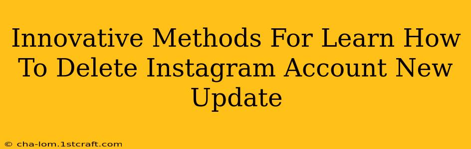 Innovative Methods For Learn How To Delete Instagram Account New Update