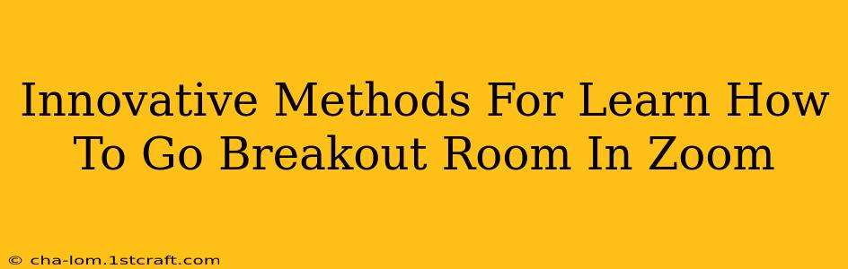 Innovative Methods For Learn How To Go Breakout Room In Zoom