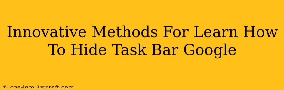 Innovative Methods For Learn How To Hide Task Bar Google