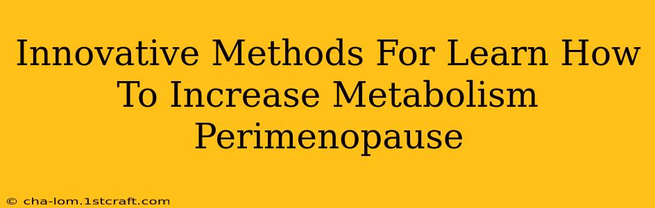 Innovative Methods For Learn How To Increase Metabolism Perimenopause