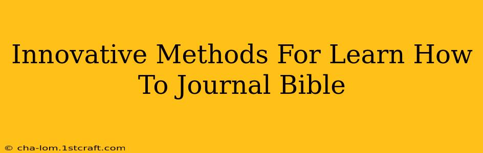 Innovative Methods For Learn How To Journal Bible