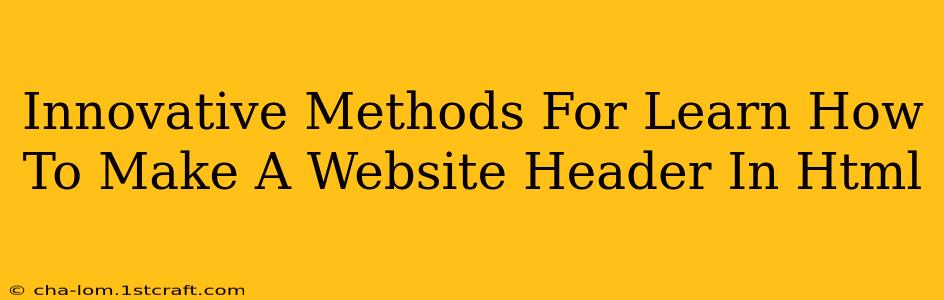 Innovative Methods For Learn How To Make A Website Header In Html