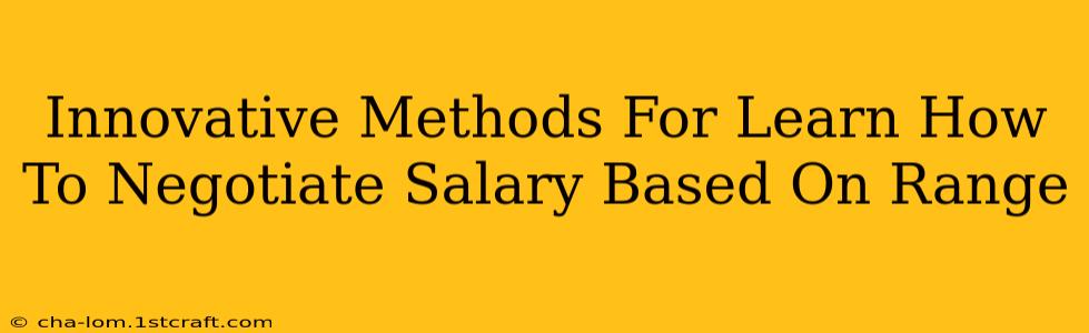 Innovative Methods For Learn How To Negotiate Salary Based On Range