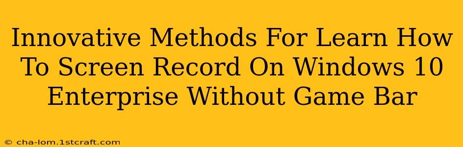 Innovative Methods For Learn How To Screen Record On Windows 10 Enterprise Without Game Bar