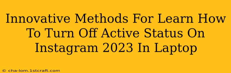 Innovative Methods For Learn How To Turn Off Active Status On Instagram 2023 In Laptop