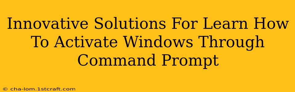 Innovative Solutions For Learn How To Activate Windows Through Command Prompt