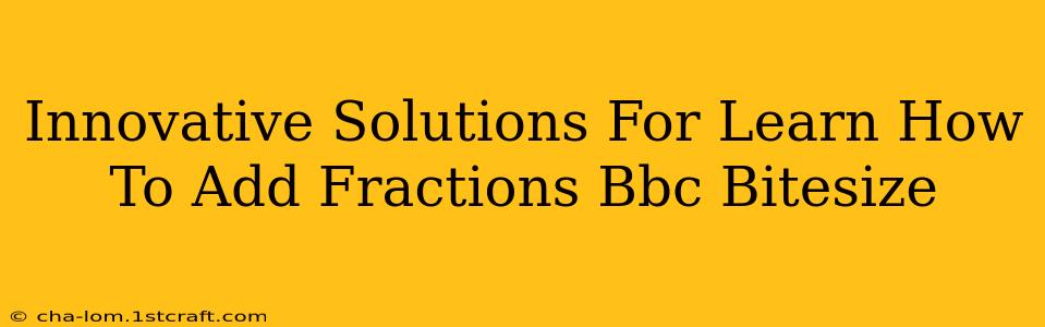 Innovative Solutions For Learn How To Add Fractions Bbc Bitesize