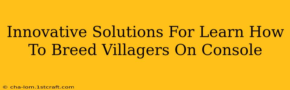 Innovative Solutions For Learn How To Breed Villagers On Console