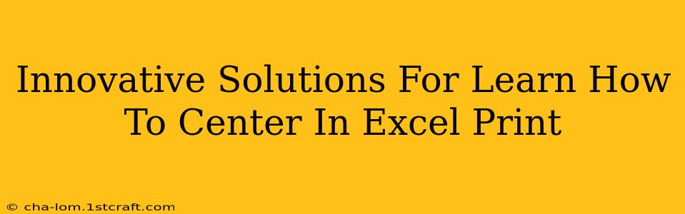 Innovative Solutions For Learn How To Center In Excel Print