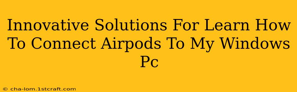 Innovative Solutions For Learn How To Connect Airpods To My Windows Pc