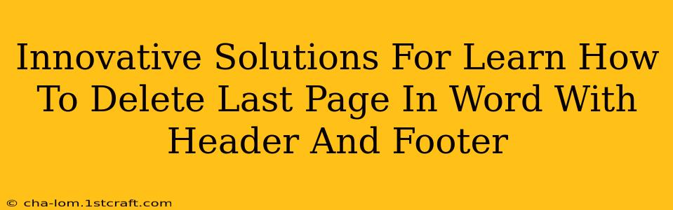 Innovative Solutions For Learn How To Delete Last Page In Word With Header And Footer