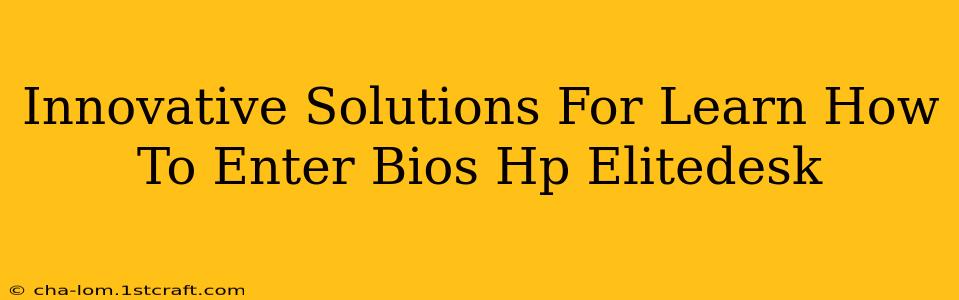 Innovative Solutions For Learn How To Enter Bios Hp Elitedesk