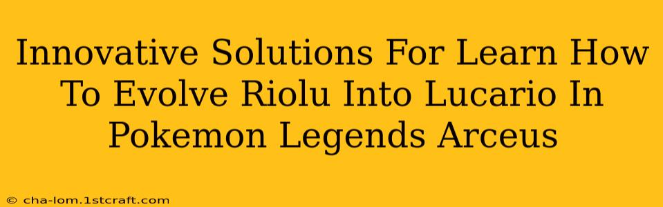 Innovative Solutions For Learn How To Evolve Riolu Into Lucario In Pokemon Legends Arceus