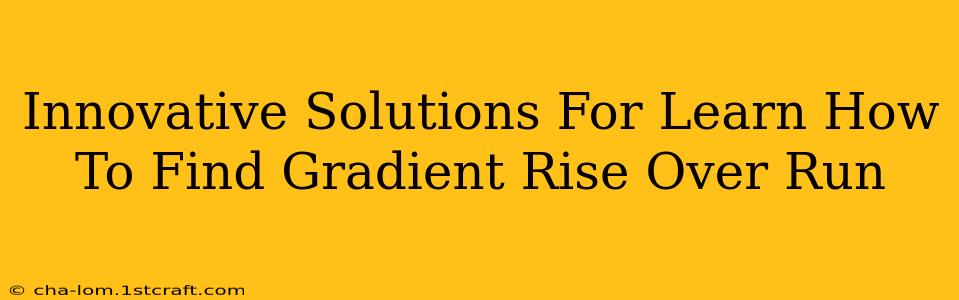 Innovative Solutions For Learn How To Find Gradient Rise Over Run