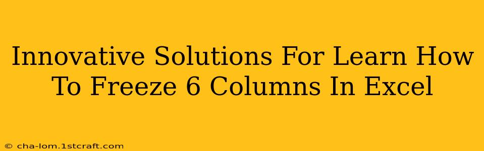 Innovative Solutions For Learn How To Freeze 6 Columns In Excel