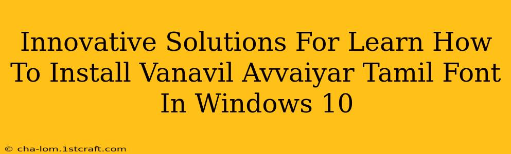 Innovative Solutions For Learn How To Install Vanavil Avvaiyar Tamil Font In Windows 10