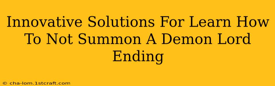 Innovative Solutions For Learn How To Not Summon A Demon Lord Ending