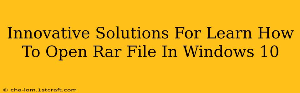 Innovative Solutions For Learn How To Open Rar File In Windows 10