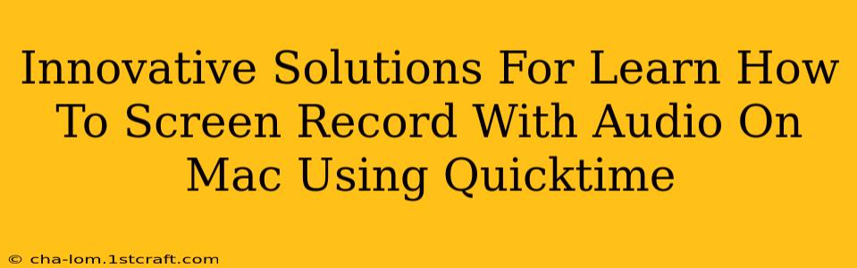 Innovative Solutions For Learn How To Screen Record With Audio On Mac Using Quicktime