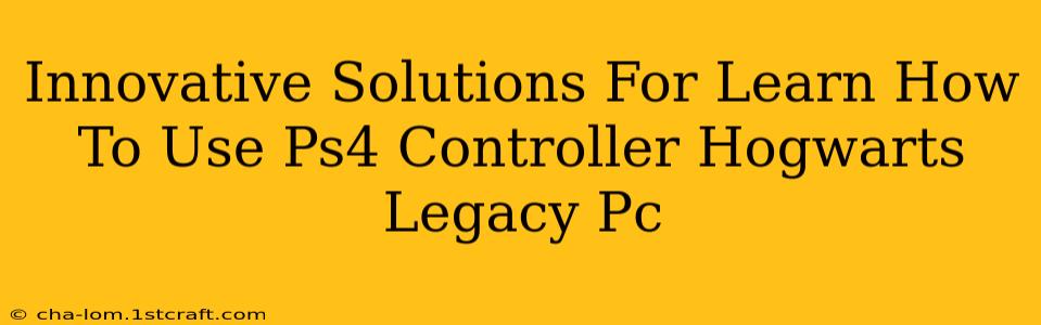 Innovative Solutions For Learn How To Use Ps4 Controller Hogwarts Legacy Pc