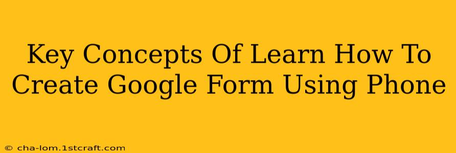 Key Concepts Of Learn How To Create Google Form Using Phone